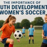 The importance of youth development in women’s soccer.