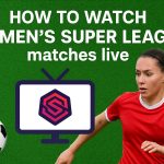 How to watch Women’s Super League matches live.