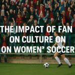 The impact of fan culture on women’s soccer.
