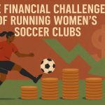 The financial challenges of running women’s soccer clubs.