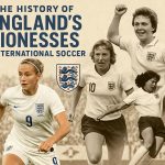The history of England’s Lionesses in international soccer.