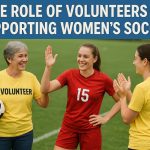 The role of volunteers in supporting women’s soccer.