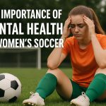 The importance of mental health in women’s soccer.